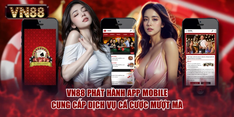 VN88 phát hành app mobile cung cấp dịch vụ cá cược mượt mà