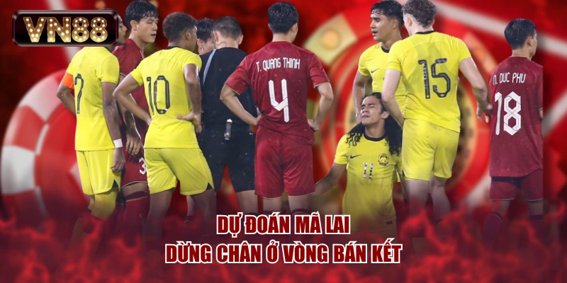 Dự đoán Mã Lai dừng chân ở vòng bán kết