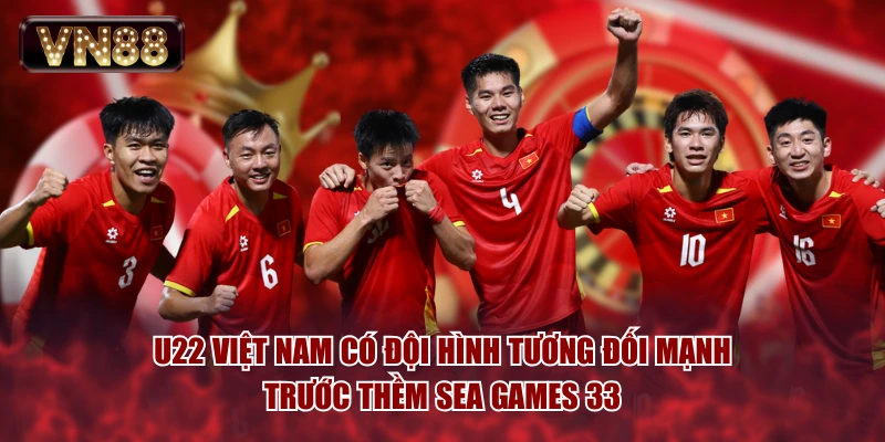 U22 Việt Nam có đội hình tương đối mạnh trước thềm SEA Games 33